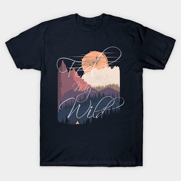 Feel My Wild T-Shirt by Bongonation